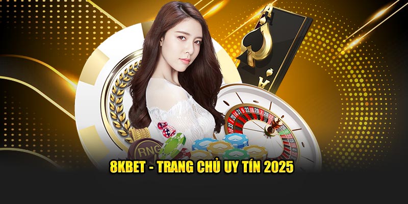 8KBET - Trang chủ uy tín 2025