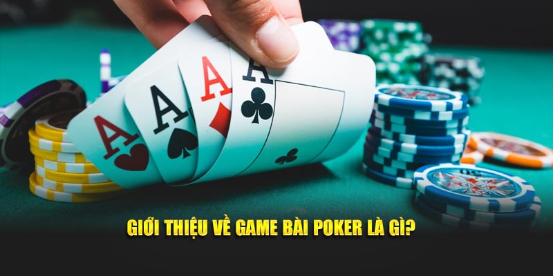 Giới thiệu về game bài poker là gì?