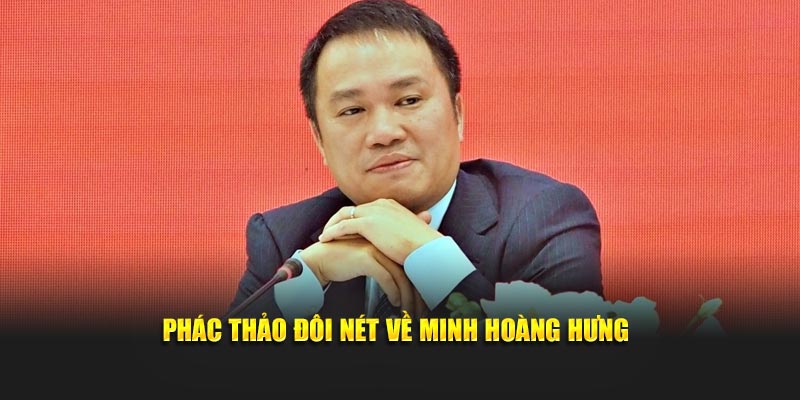 Phác thảo đôi nét về Minh Hoàng Hưng