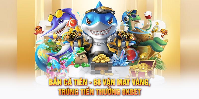Bắn Cá Tiên - 88 Vận May Vàng, Trúng Tiền Thưởng 8KBET