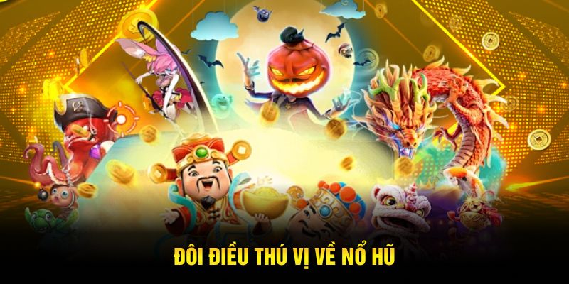 Đôi điều thú vị về nổ hũ