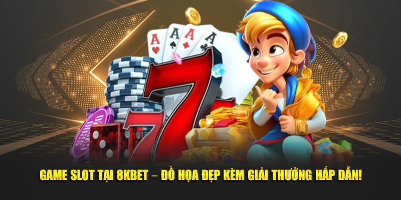 Game Slot Tại 8KBET – Đồ Họa Đẹp Kèm Giải Thưởng Hấp Dẫn!