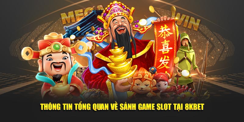 Thông tin tổng quan về sảnh Game Slot tại 8KBET