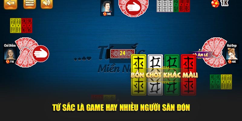 Tứ sắc là game hay nhiều người săn đón