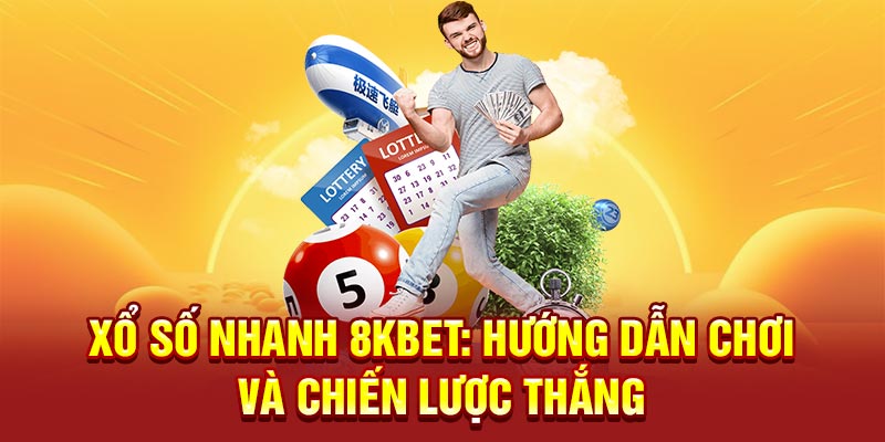 Xổ Số Nhanh 8KBET: Hướng Dẫn Chơi và Chiến Lược Thắng