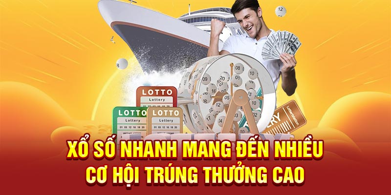 Xổ số nhanh mang đến nhiều cơ hội trúng thưởng cao